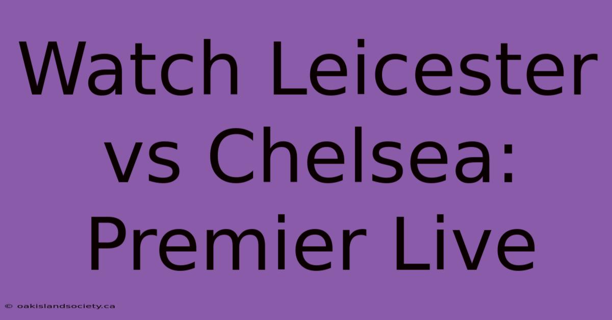 Watch Leicester Vs Chelsea: Premier Live