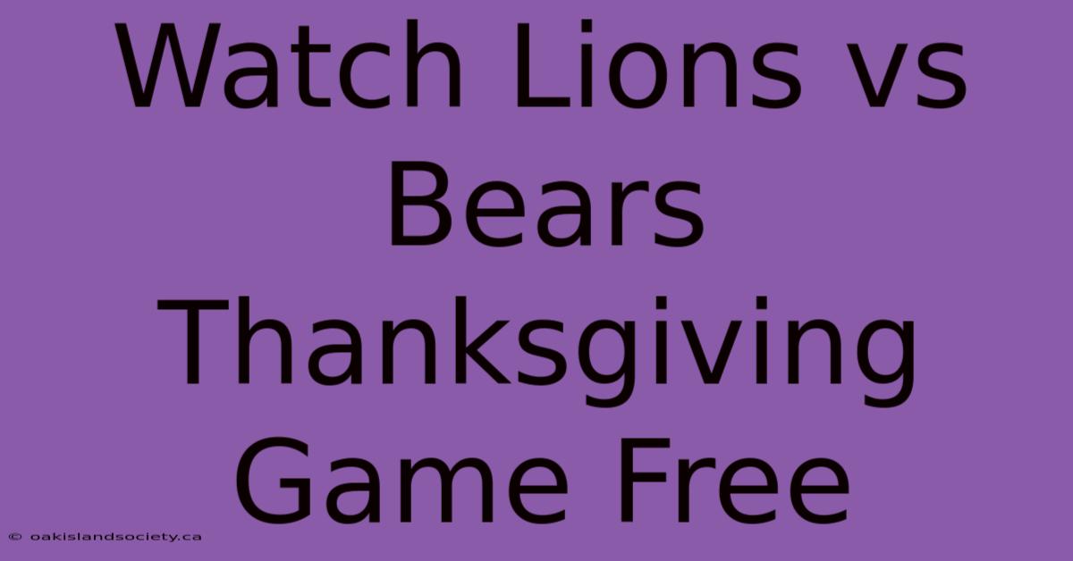 Watch Lions Vs Bears Thanksgiving Game Free