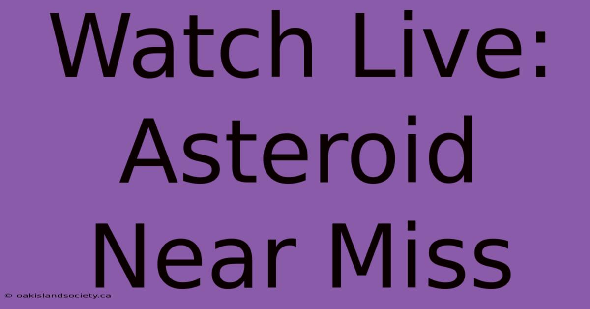 Watch Live: Asteroid Near Miss