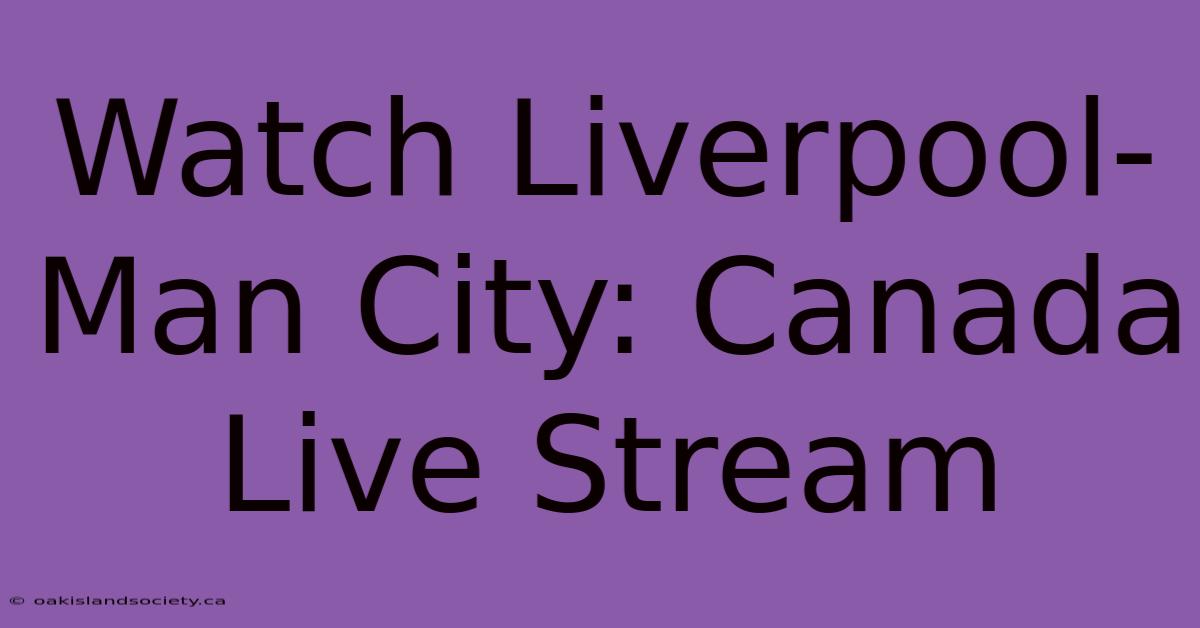 Watch Liverpool-Man City: Canada Live Stream