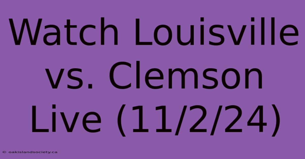 Watch Louisville Vs. Clemson Live (11/2/24)