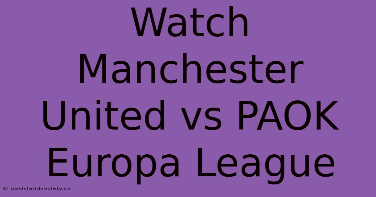 Watch Manchester United Vs PAOK Europa League