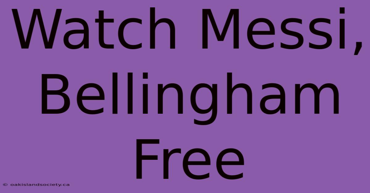 Watch Messi, Bellingham Free