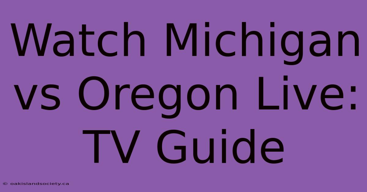 Watch Michigan Vs Oregon Live: TV Guide 