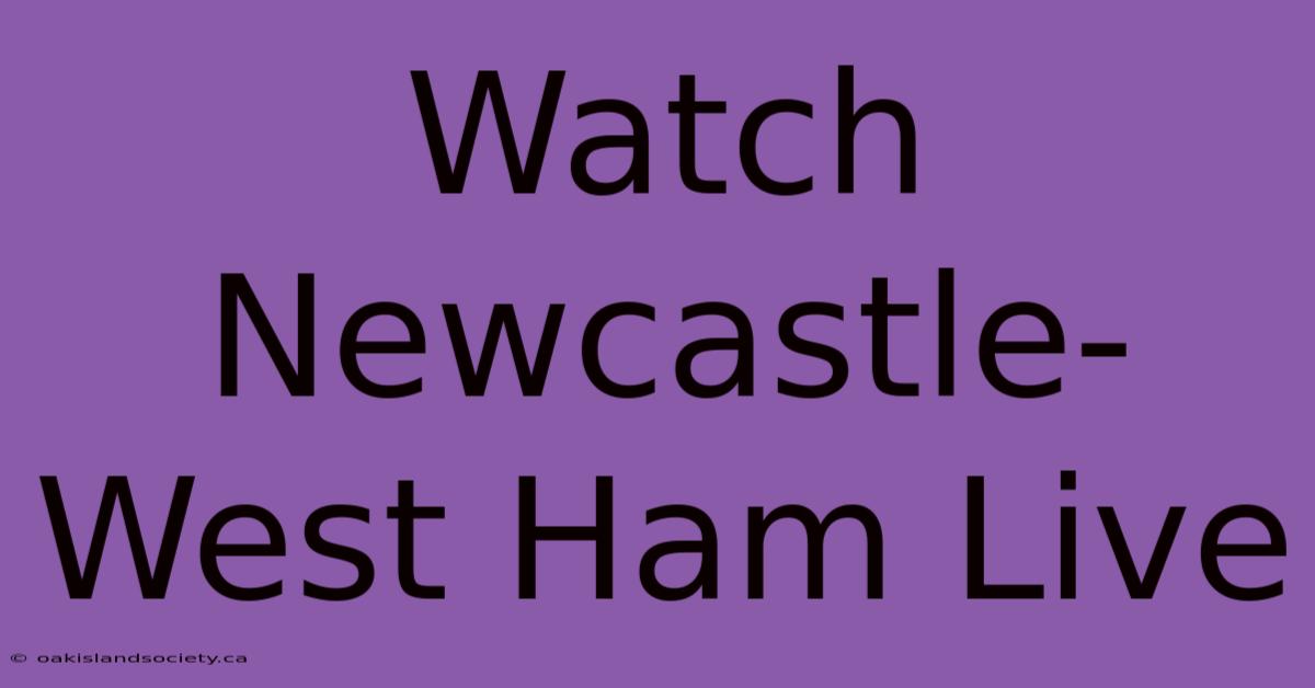 Watch Newcastle-West Ham Live