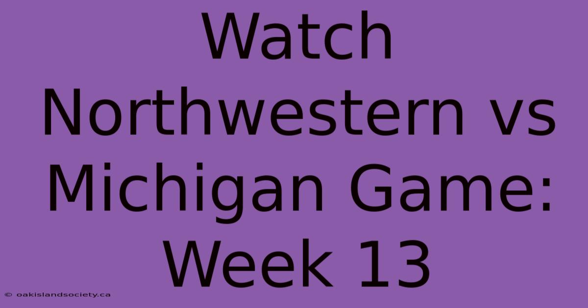 Watch Northwestern Vs Michigan Game: Week 13