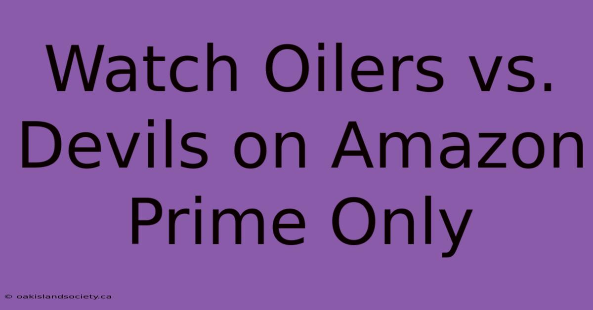 Watch Oilers Vs. Devils On Amazon Prime Only