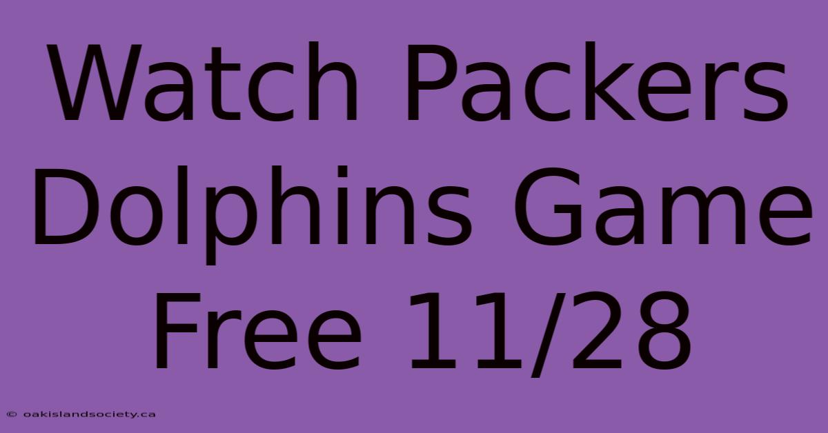 Watch Packers Dolphins Game Free 11/28