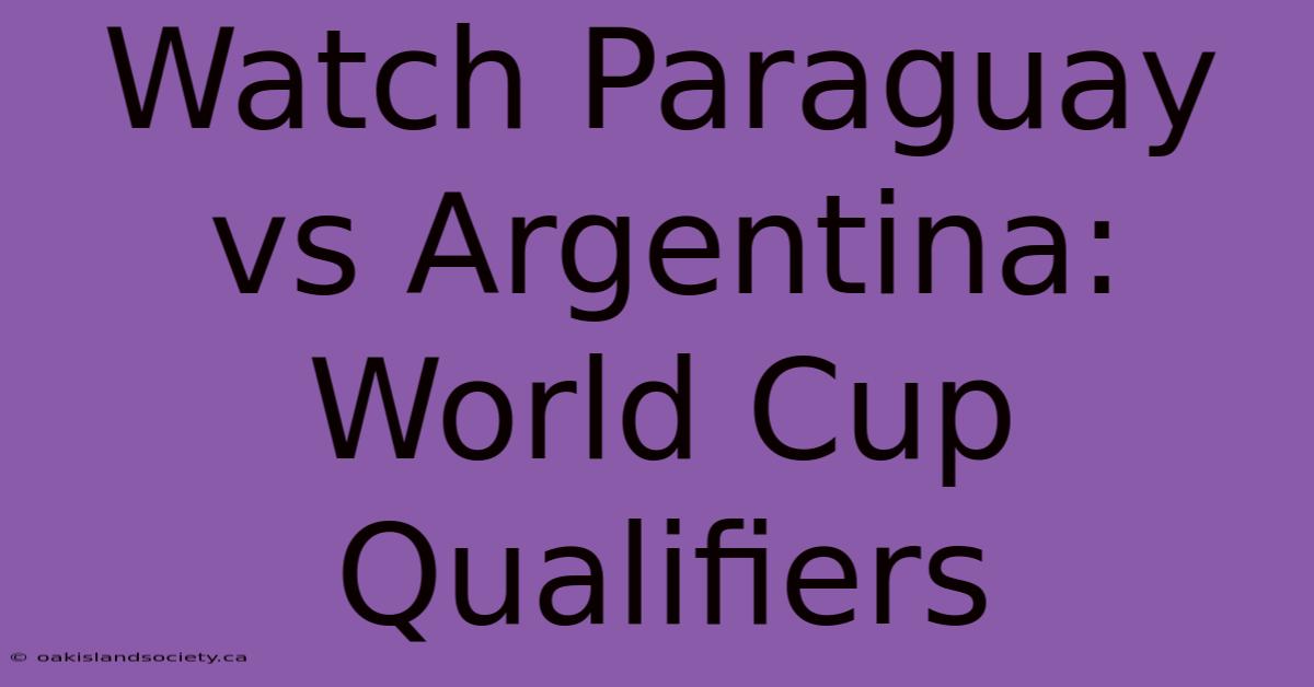 Watch Paraguay Vs Argentina: World Cup Qualifiers