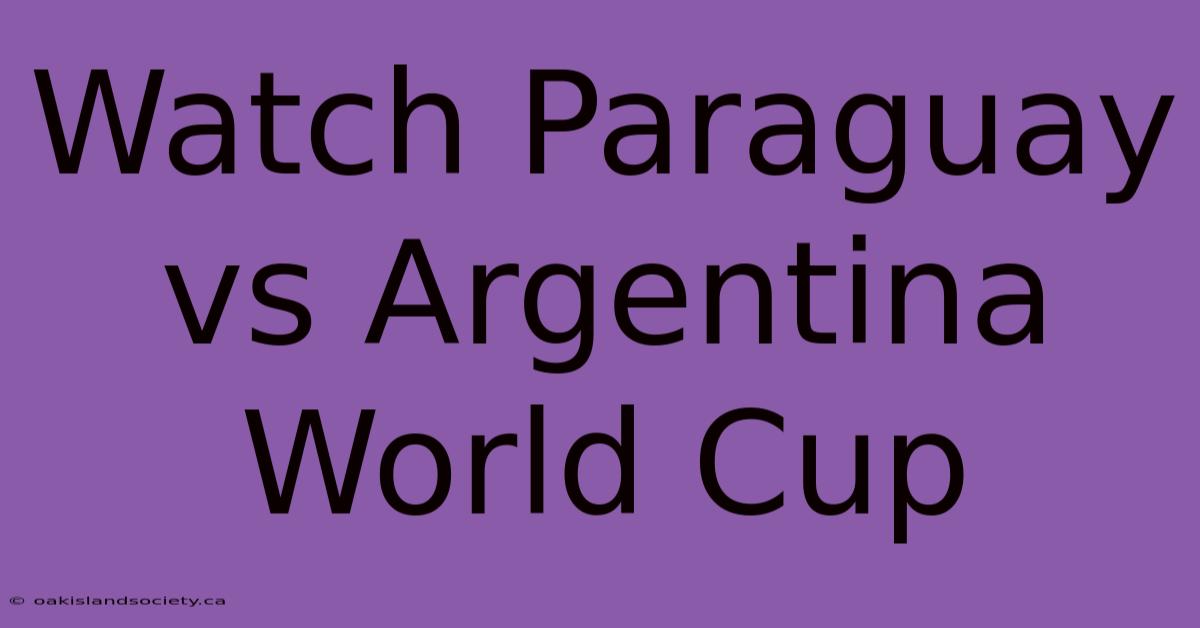 Watch Paraguay Vs Argentina World Cup