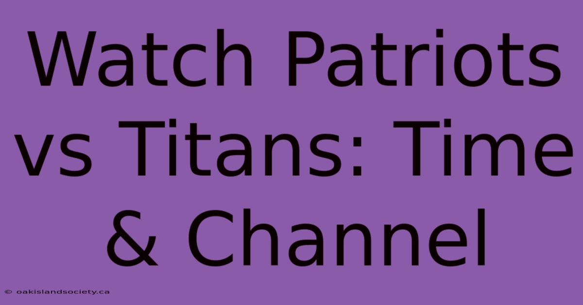 Watch Patriots Vs Titans: Time & Channel