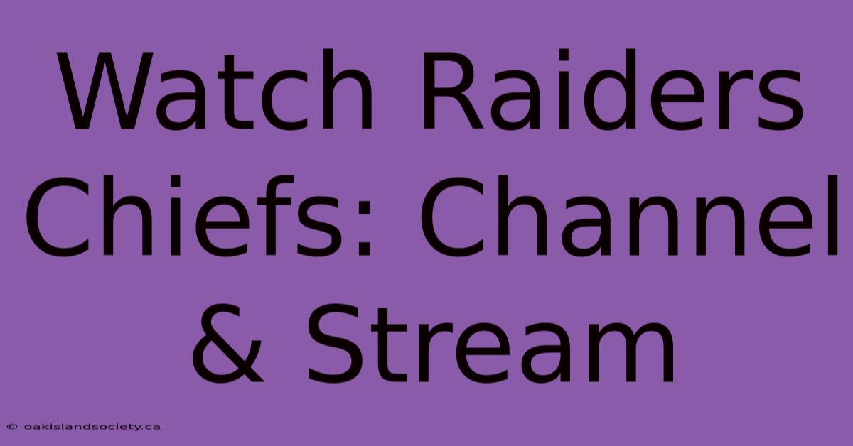 Watch Raiders Chiefs: Channel & Stream