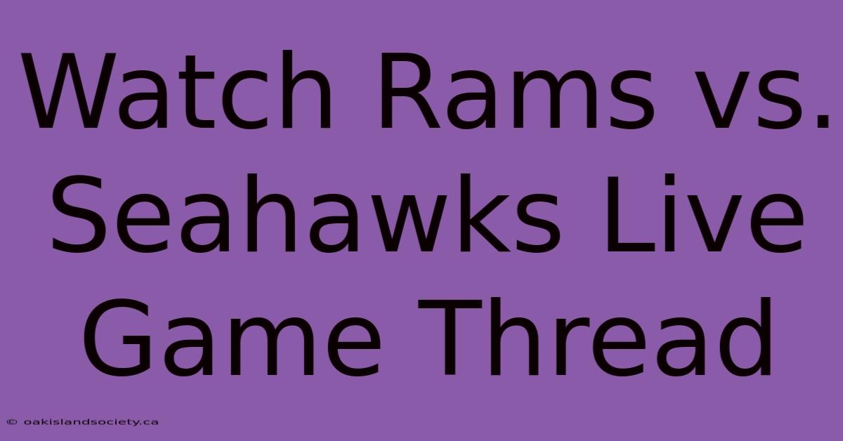 Watch Rams Vs. Seahawks Live Game Thread 