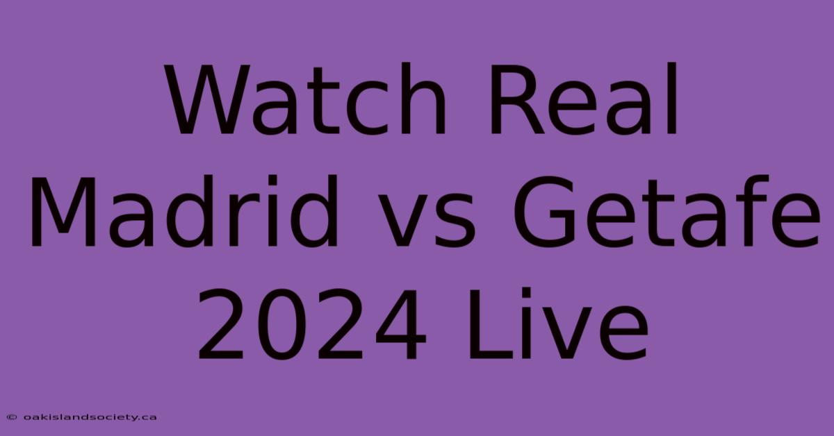 Watch Real Madrid Vs Getafe 2024 Live