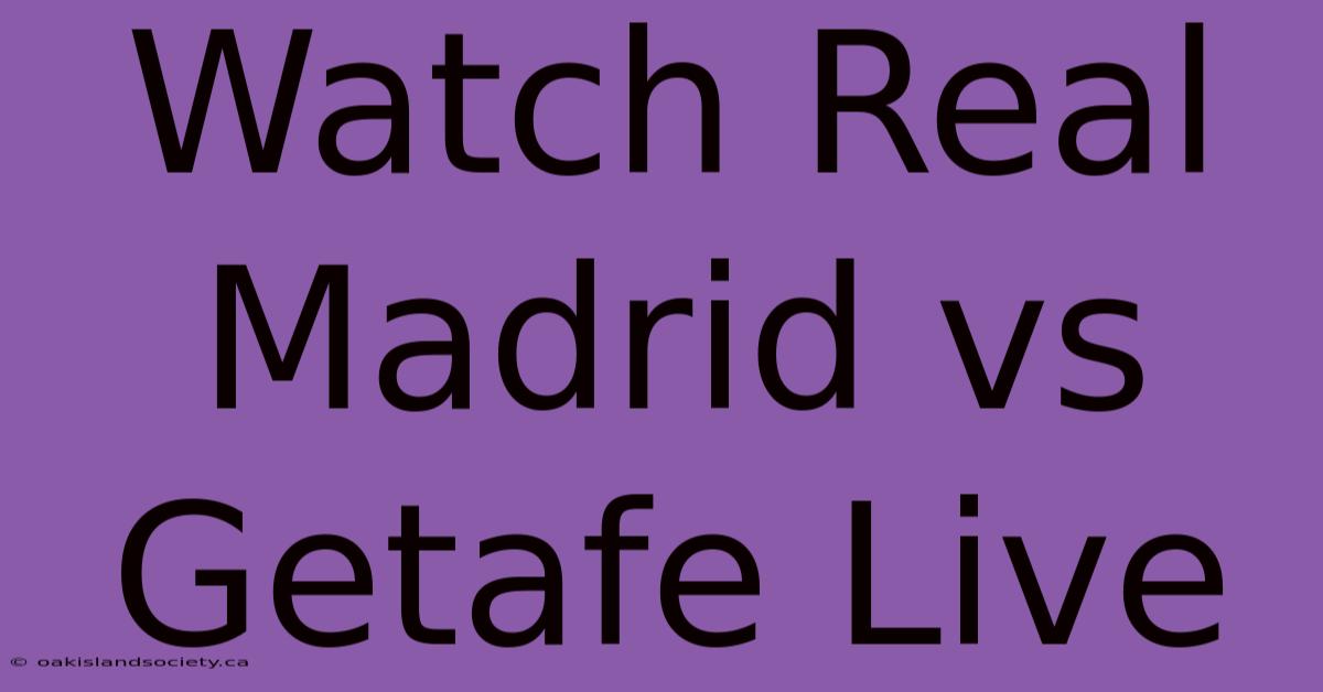 Watch Real Madrid Vs Getafe Live