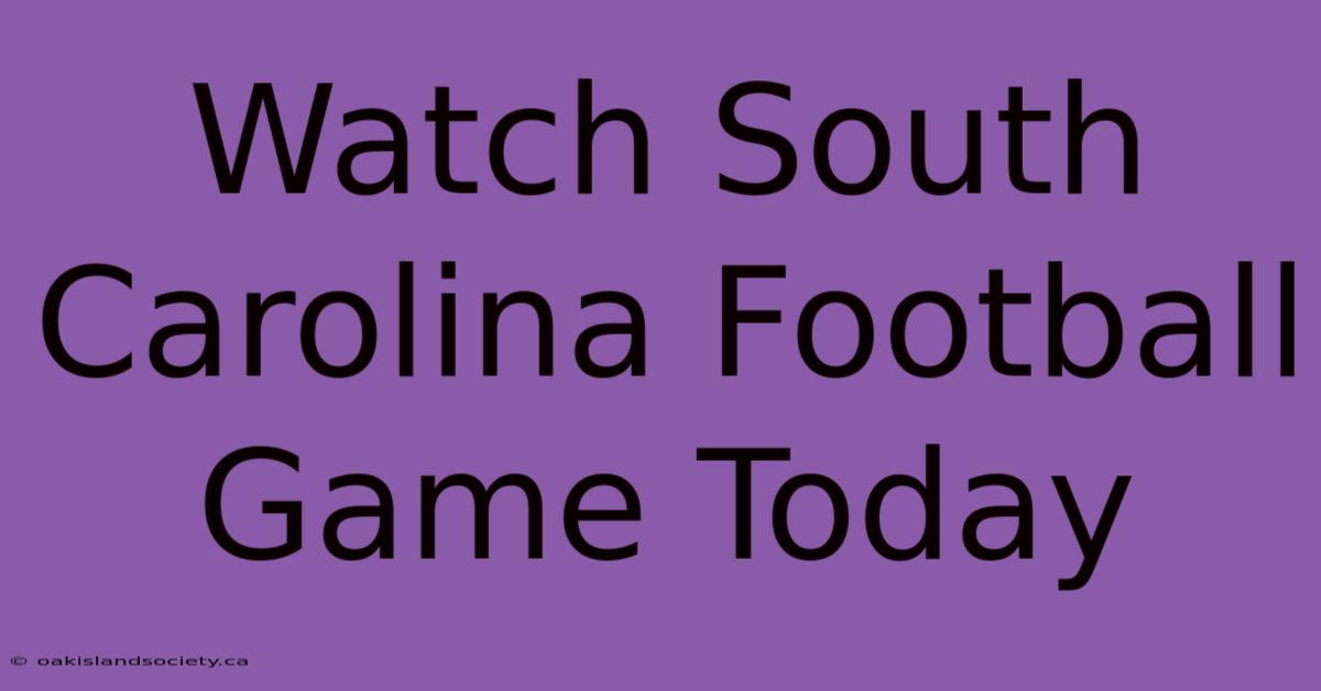 Watch South Carolina Football Game Today