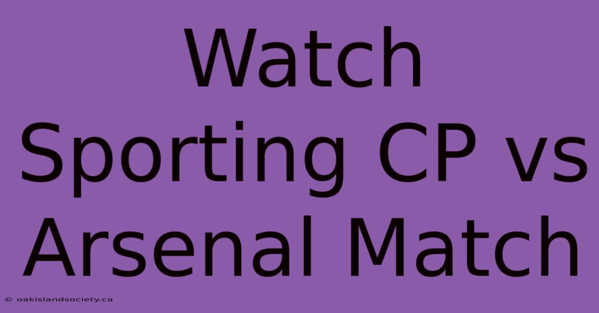 Watch Sporting CP Vs Arsenal Match