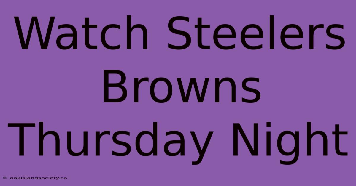 Watch Steelers Browns Thursday Night