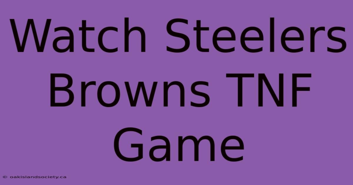 Watch Steelers Browns TNF Game