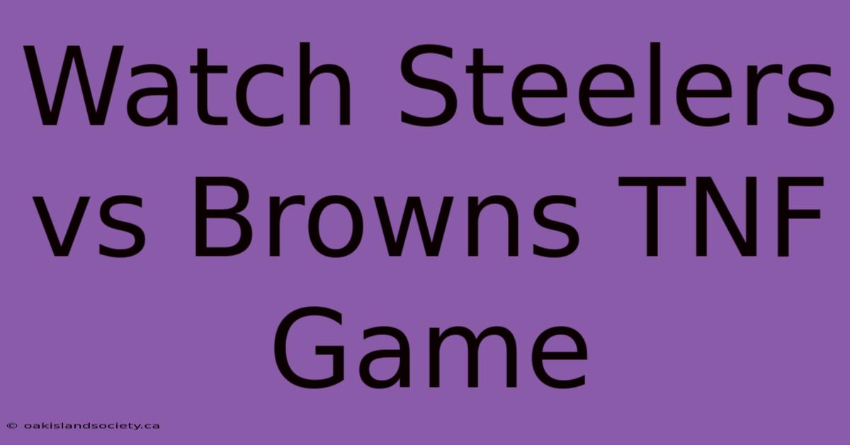 Watch Steelers Vs Browns TNF Game