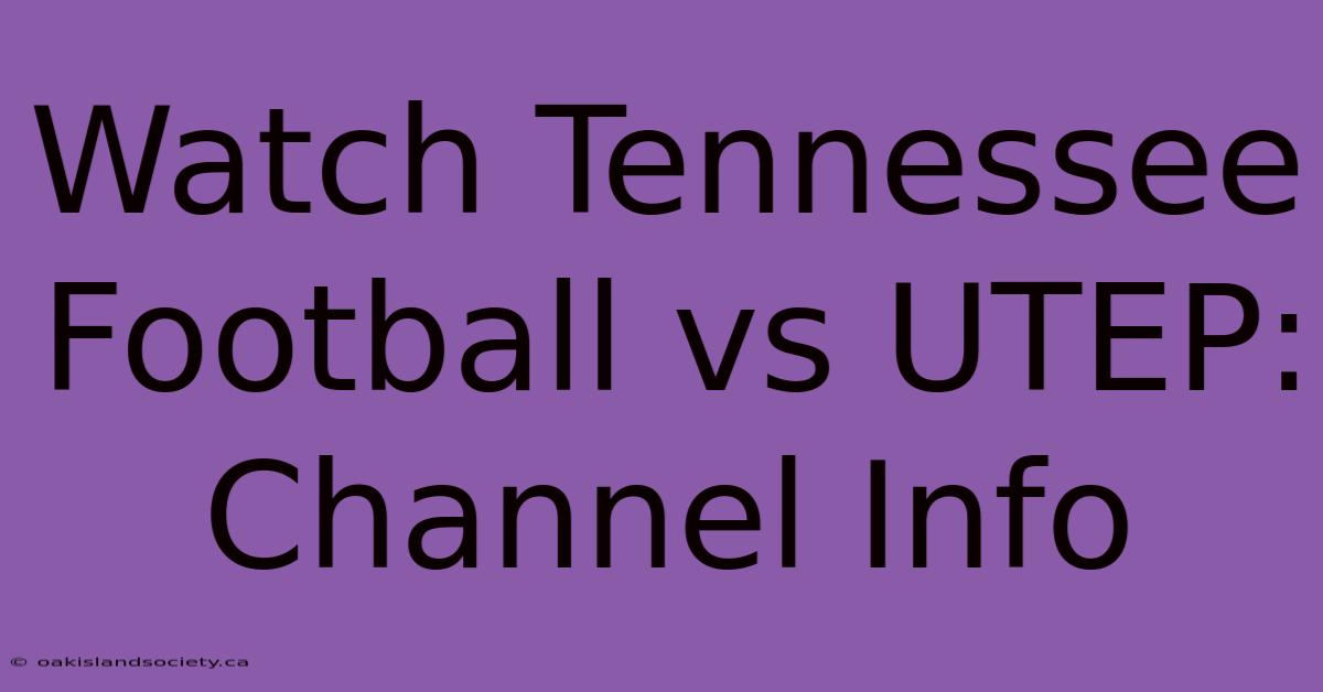 Watch Tennessee Football Vs UTEP: Channel Info