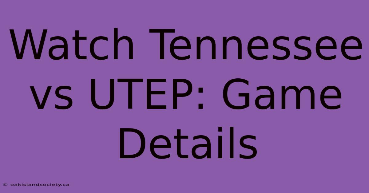 Watch Tennessee Vs UTEP: Game Details