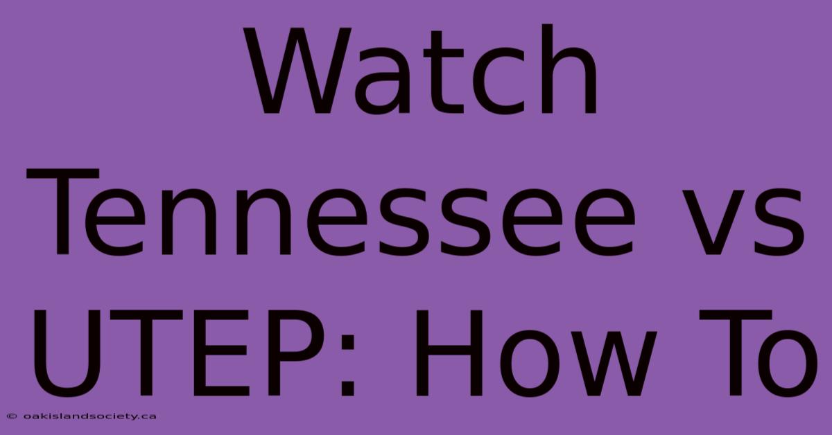 Watch Tennessee Vs UTEP: How To