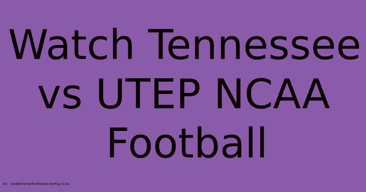 Watch Tennessee Vs UTEP NCAA Football