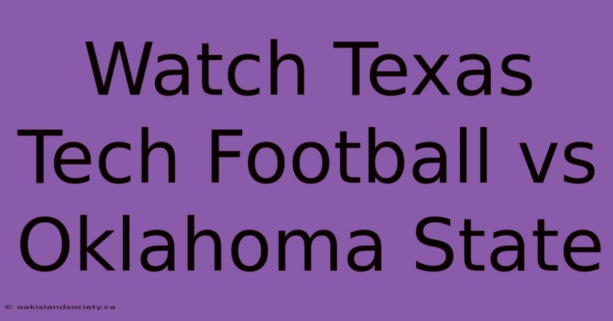 Watch Texas Tech Football Vs Oklahoma State