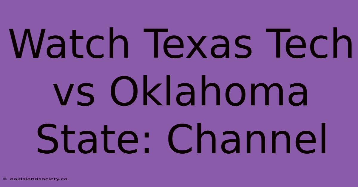 Watch Texas Tech Vs Oklahoma State: Channel