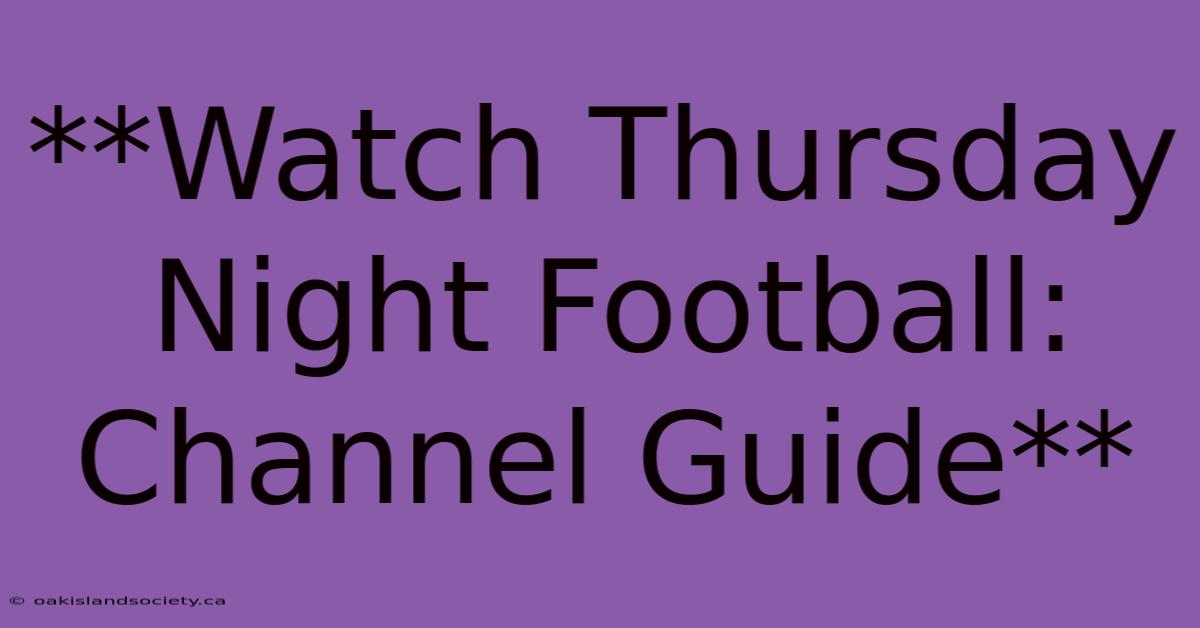 **Watch Thursday Night Football: Channel Guide**