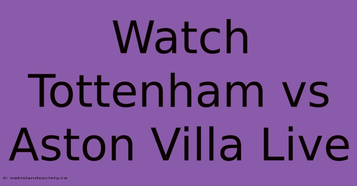 Watch Tottenham Vs Aston Villa Live