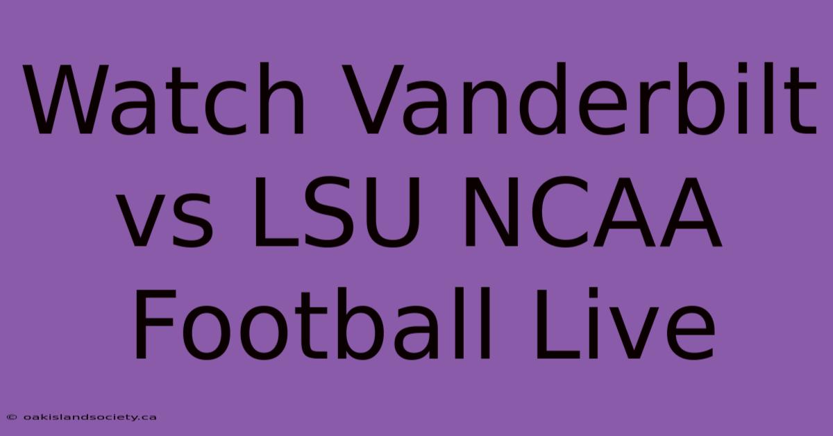 Watch Vanderbilt Vs LSU NCAA Football Live