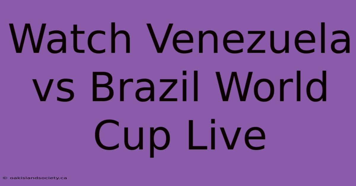 Watch Venezuela Vs Brazil World Cup Live