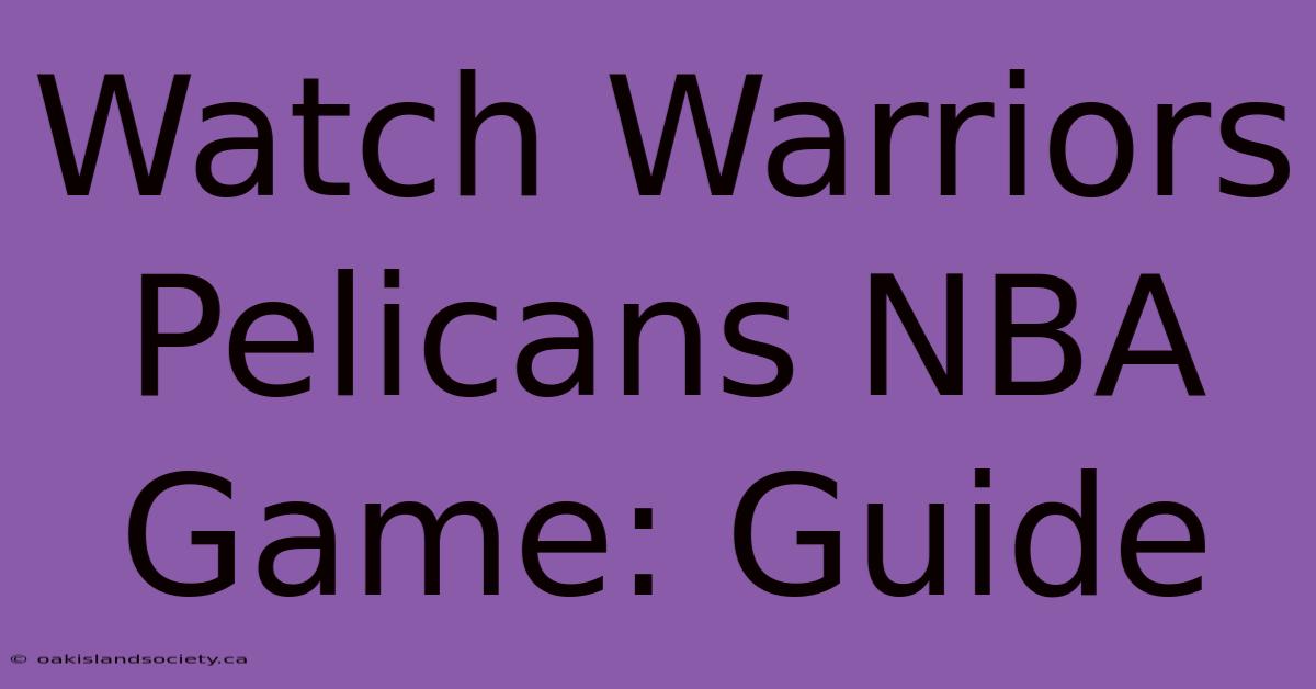 Watch Warriors Pelicans NBA Game: Guide