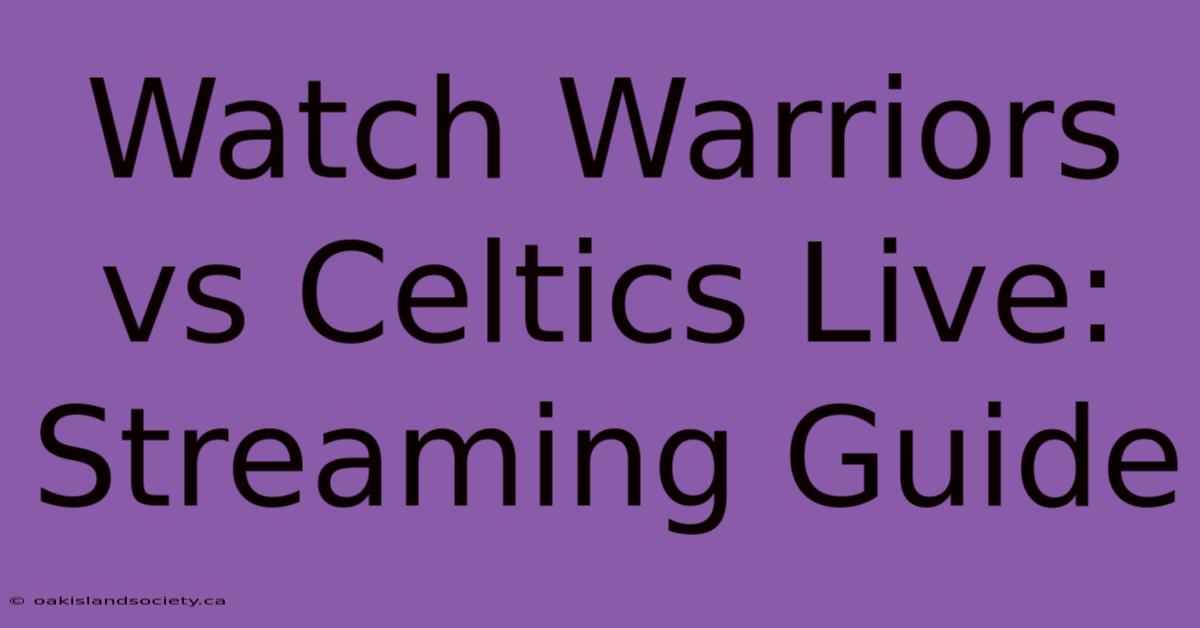 Watch Warriors Vs Celtics Live: Streaming Guide