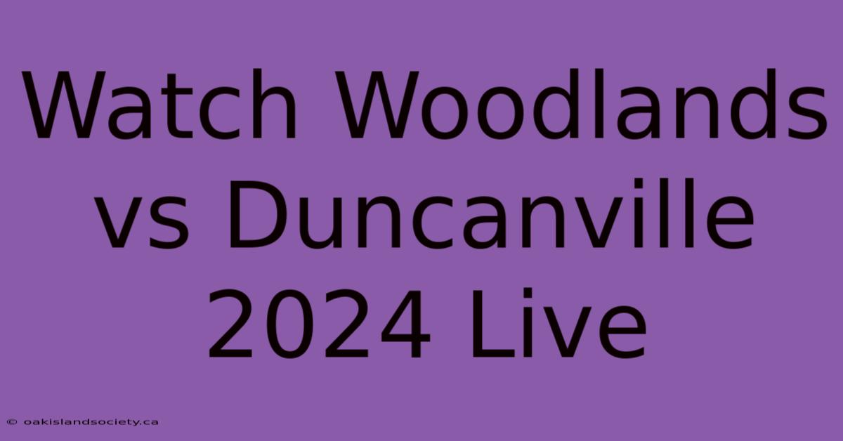 Watch Woodlands Vs Duncanville 2024 Live