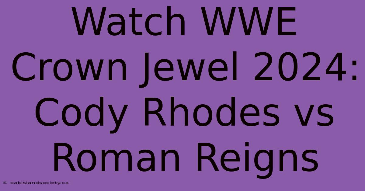 Watch WWE Crown Jewel 2024: Cody Rhodes Vs Roman Reigns