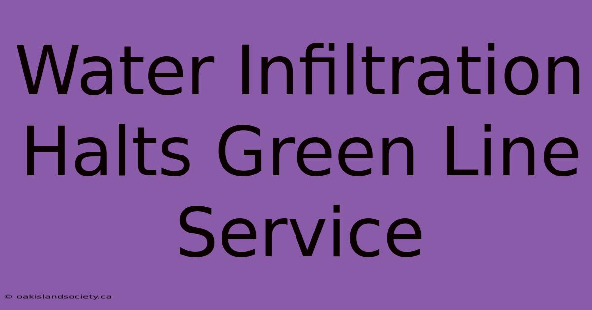 Water Infiltration Halts Green Line Service