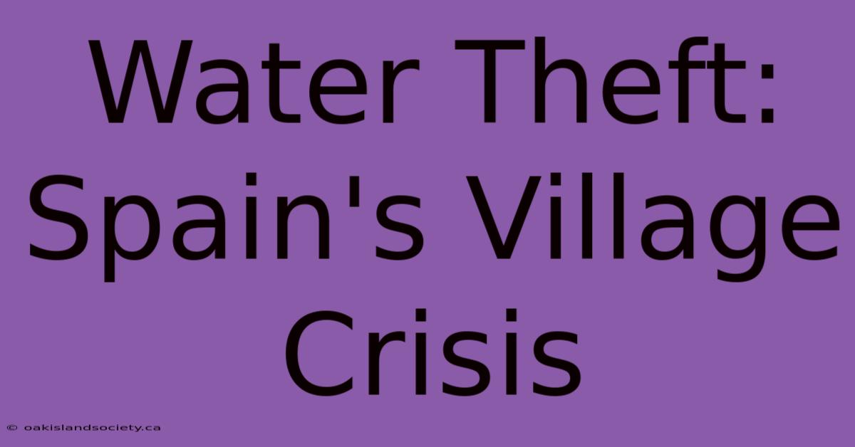 Water Theft: Spain's Village Crisis