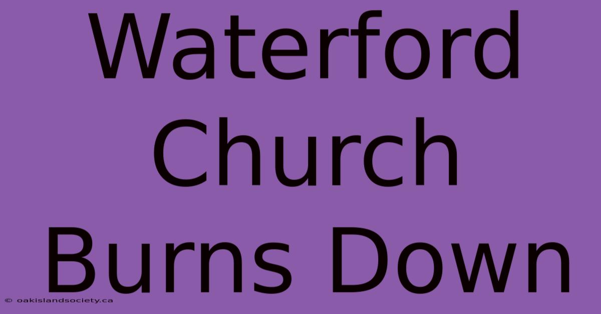 Waterford Church Burns Down