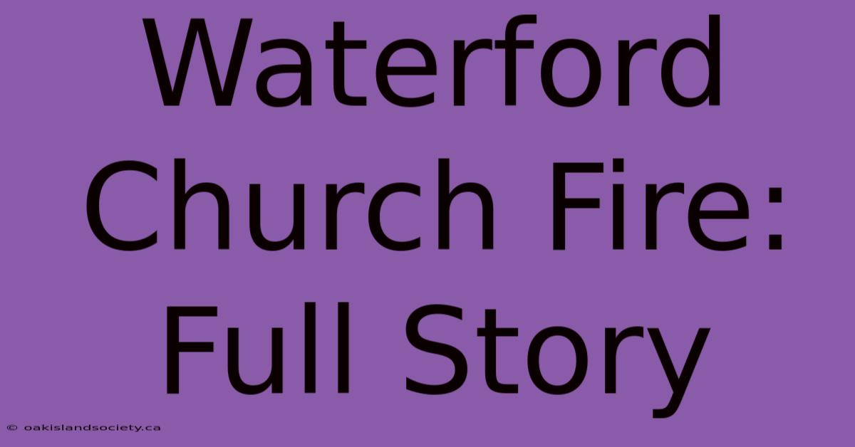 Waterford Church Fire: Full Story