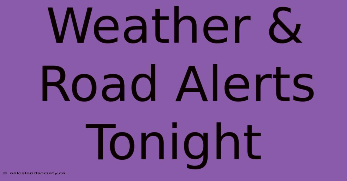 Weather & Road Alerts Tonight