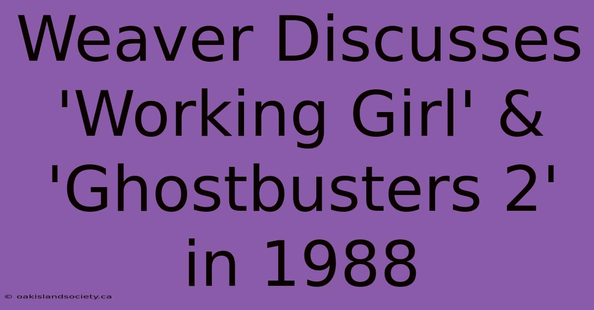 Weaver Discusses 'Working Girl' & 'Ghostbusters 2' In 1988