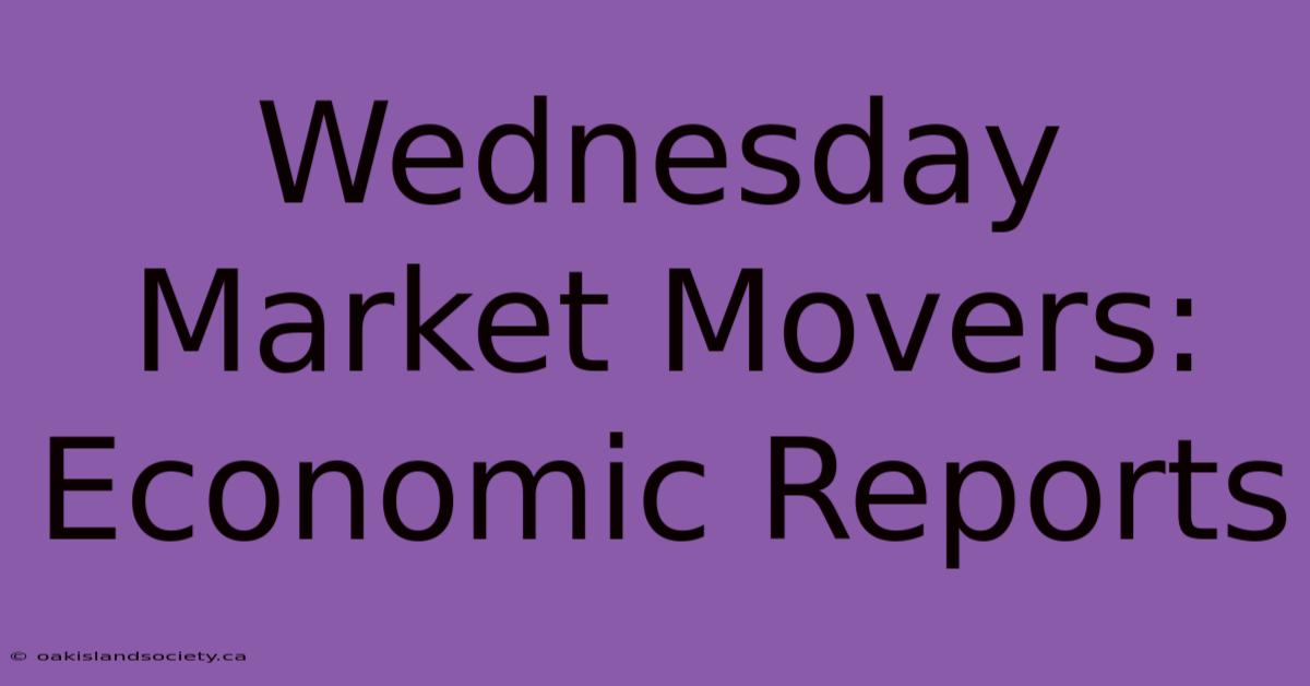 Wednesday Market Movers: Economic Reports