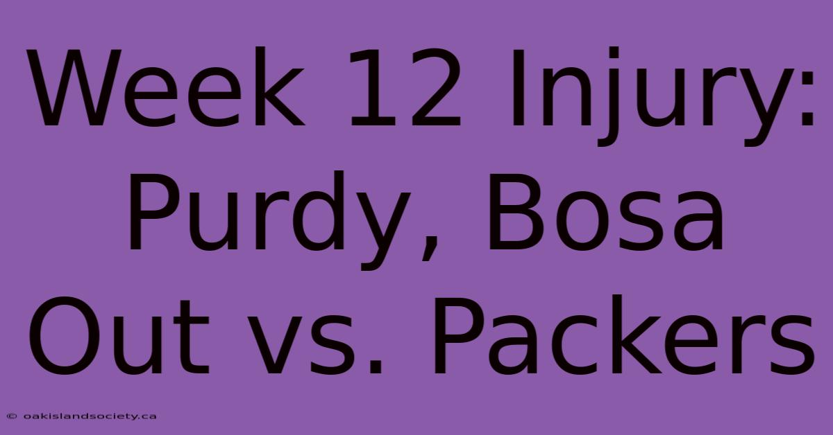 Week 12 Injury: Purdy, Bosa Out Vs. Packers