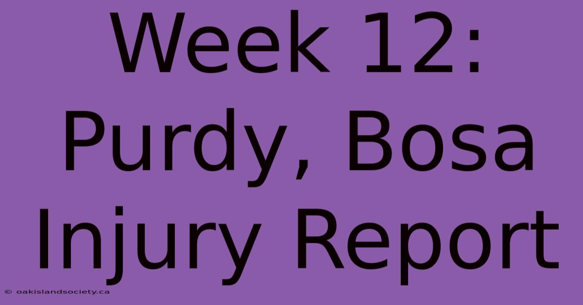 Week 12: Purdy, Bosa Injury Report