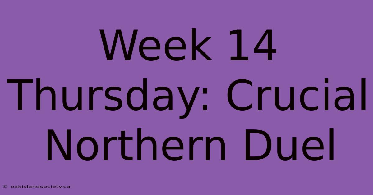 Week 14 Thursday: Crucial Northern Duel