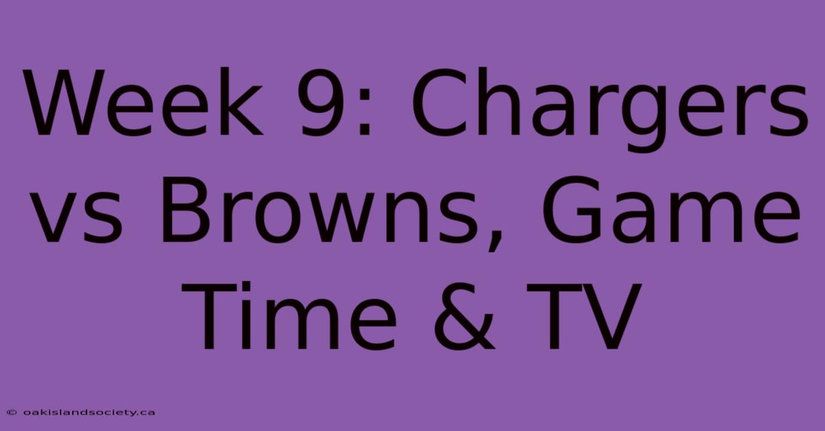 Week 9: Chargers Vs Browns, Game Time & TV