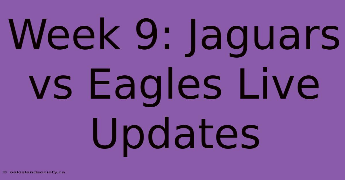 Week 9: Jaguars Vs Eagles Live Updates